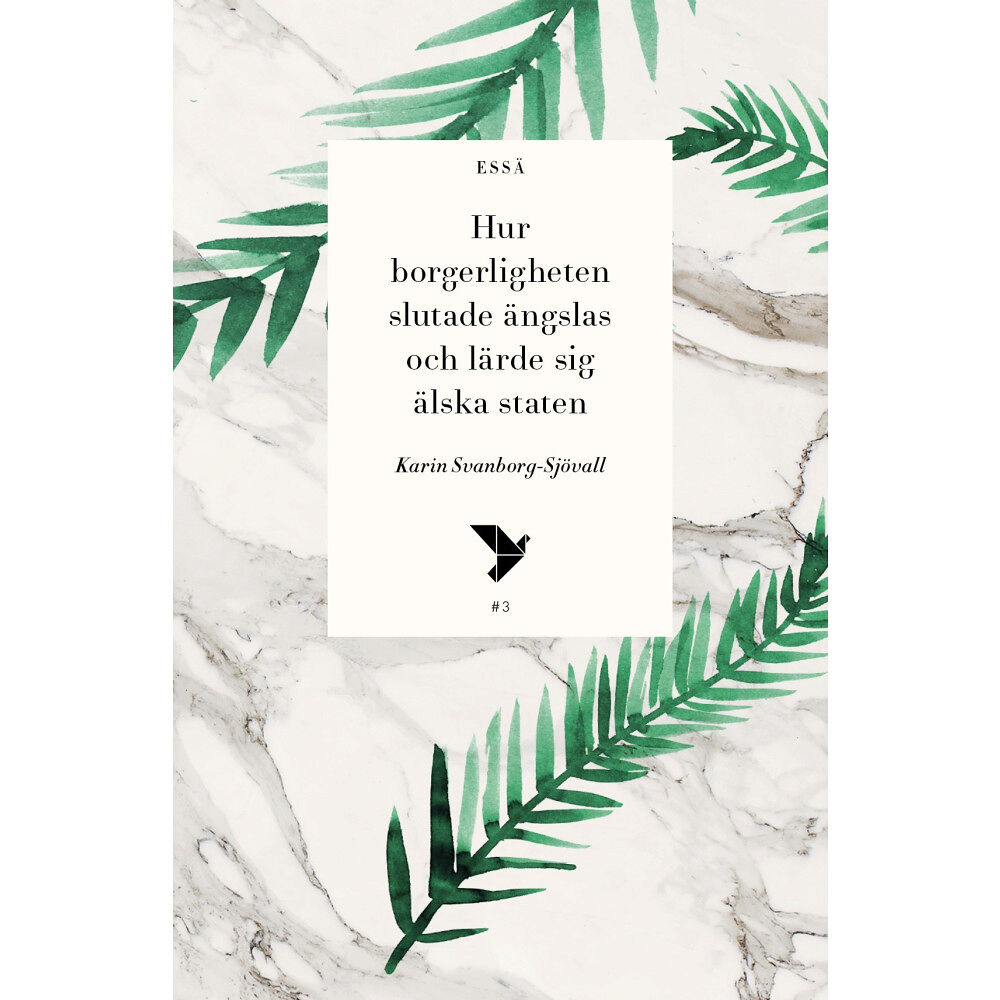 Karin Svanborg-Sjövall Hur borgerligheten slutade ängslas och lärde sig älska staten (bok, flexband)