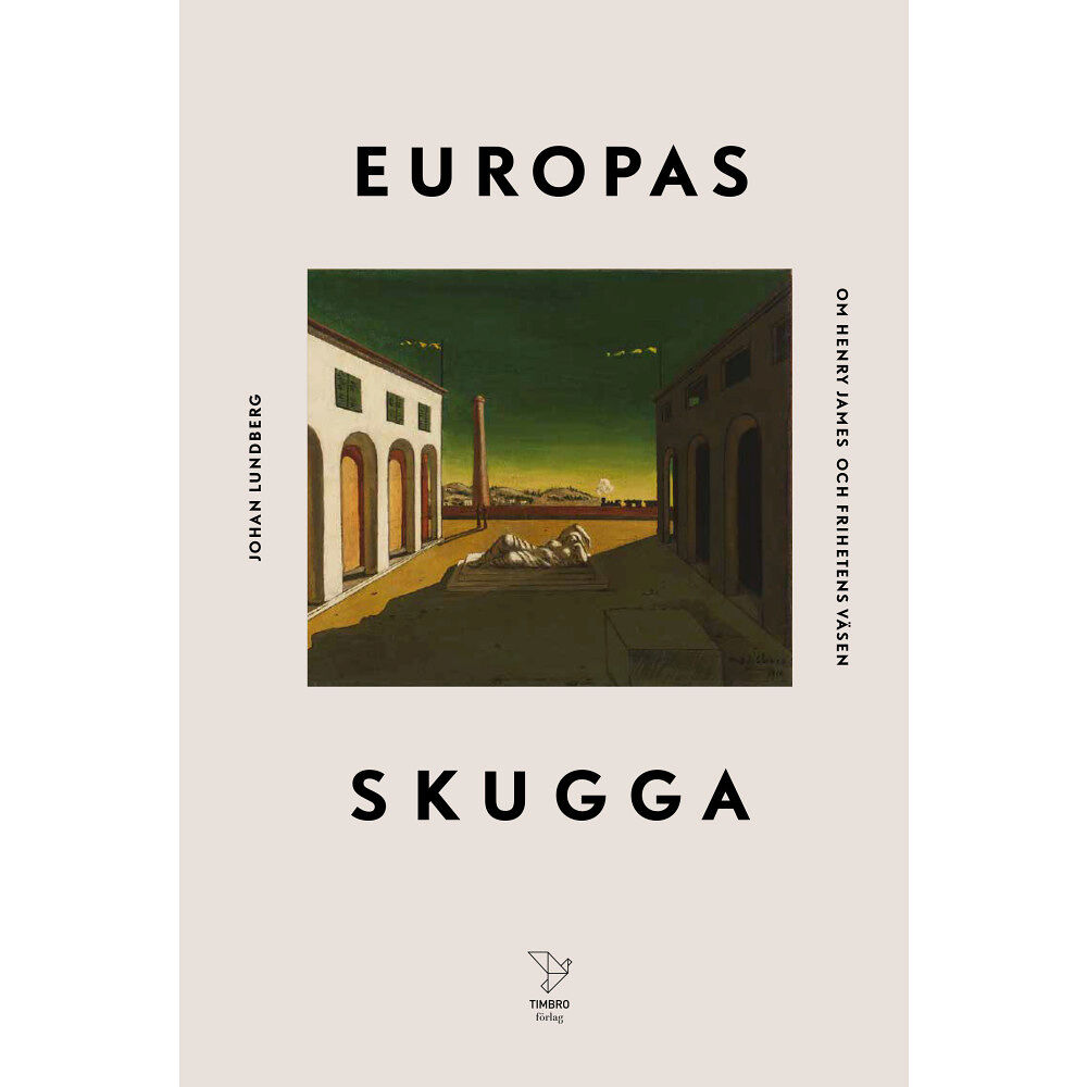 Johan Lundberg Europas skugga : om Henry James och frihetens väsen (inbunden)