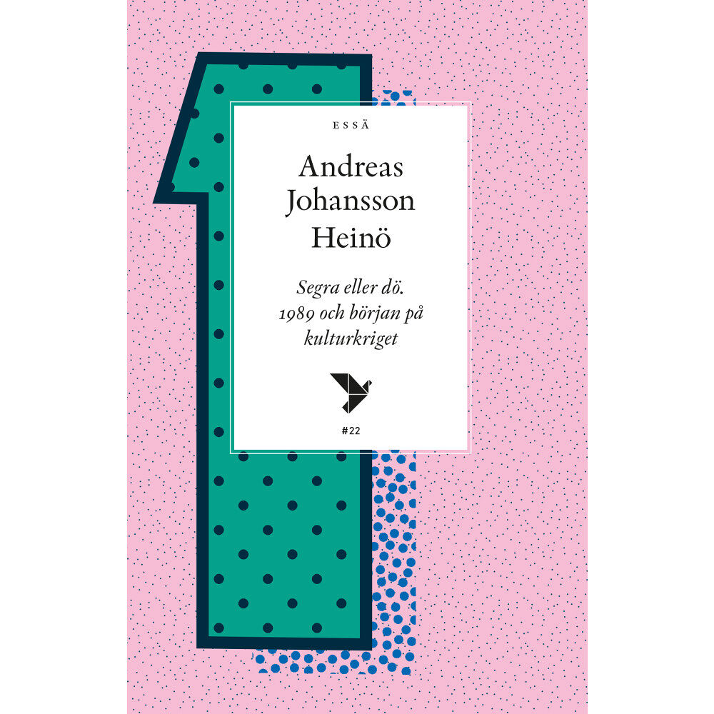 Andreas Johansson Heinö Segra eller dö : 1989 och början på kulturkriget (häftad)