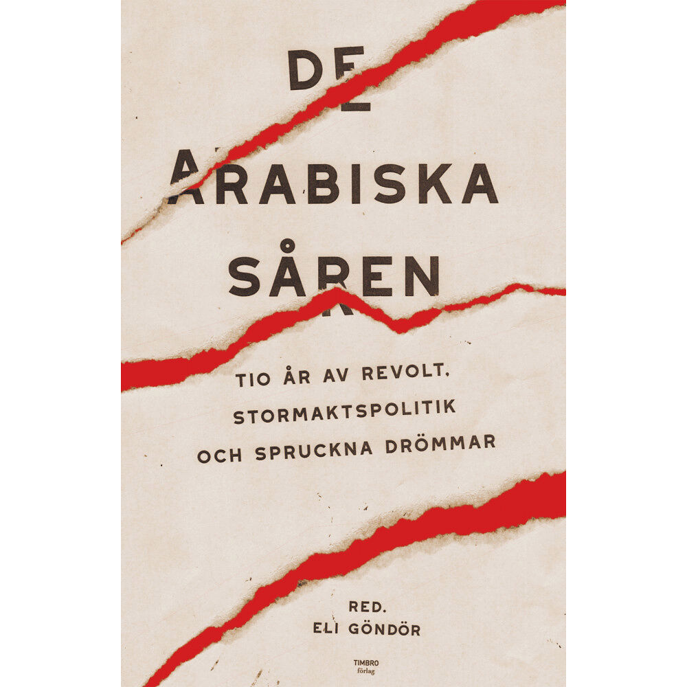 Timbro De arabiska såren : tio år av revolt, stormaktspolitik och spruckna drömmar (inbunden)