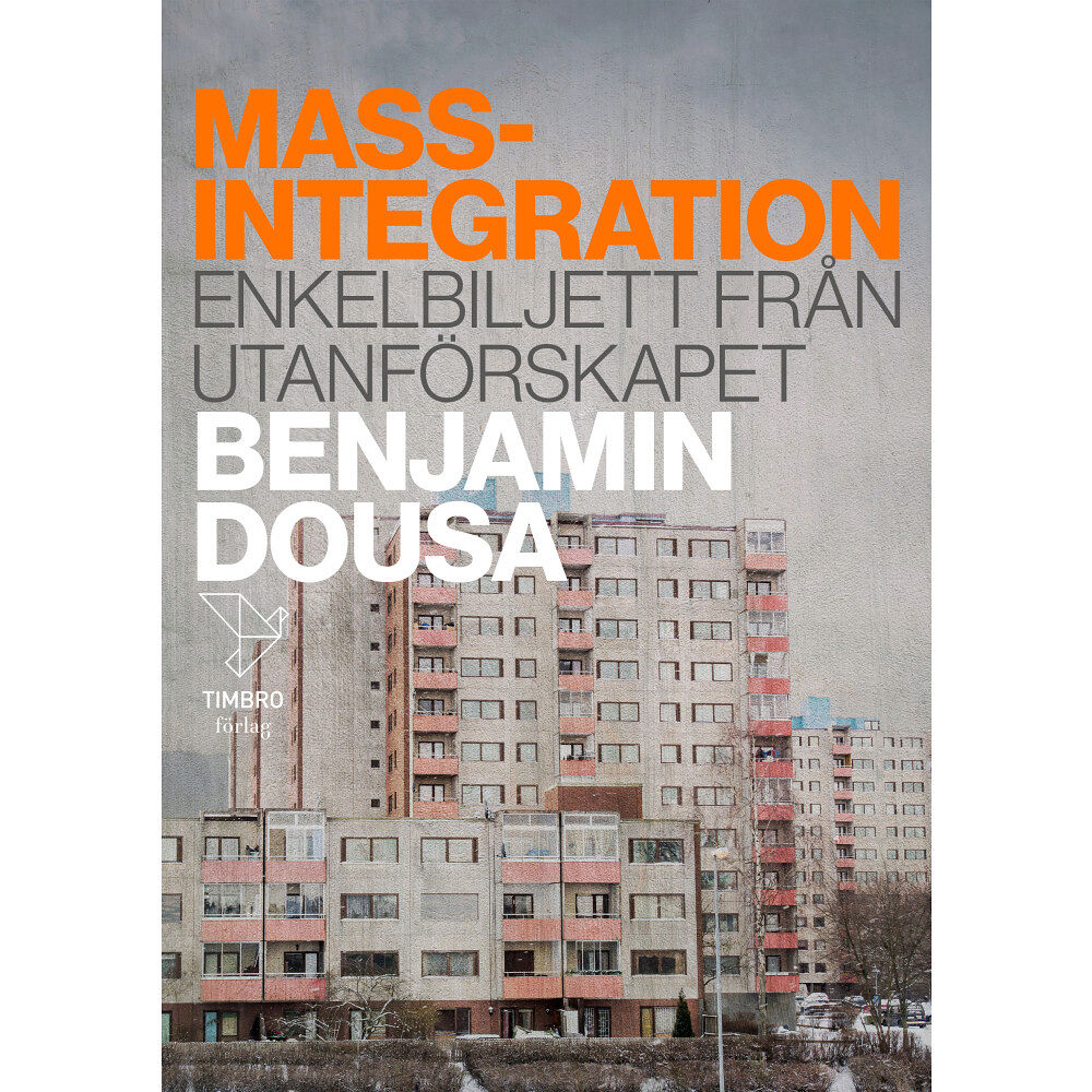 Benjamin Dousa Massintegration : enkelbiljett från utanförskapet (inbunden)