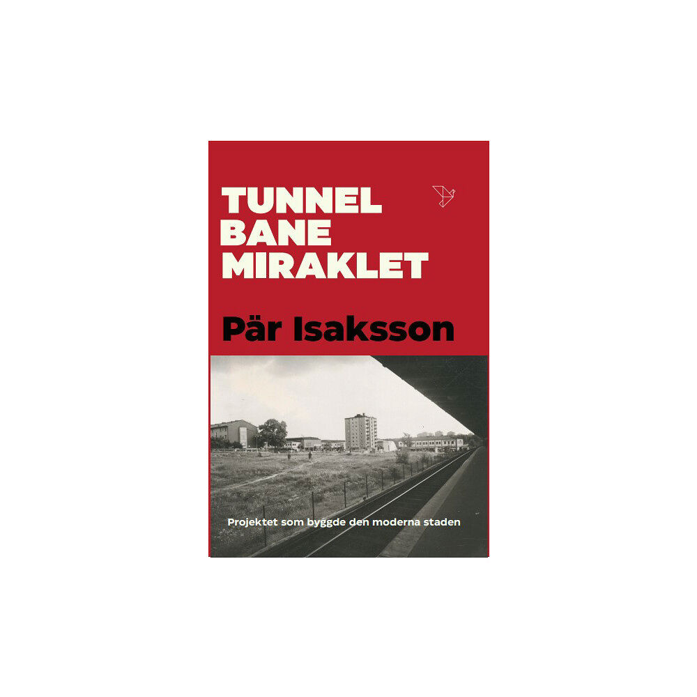 Pär Isaksson Tunnelbanemiraklet : projektet som byggde den moderna staden (inbunden)