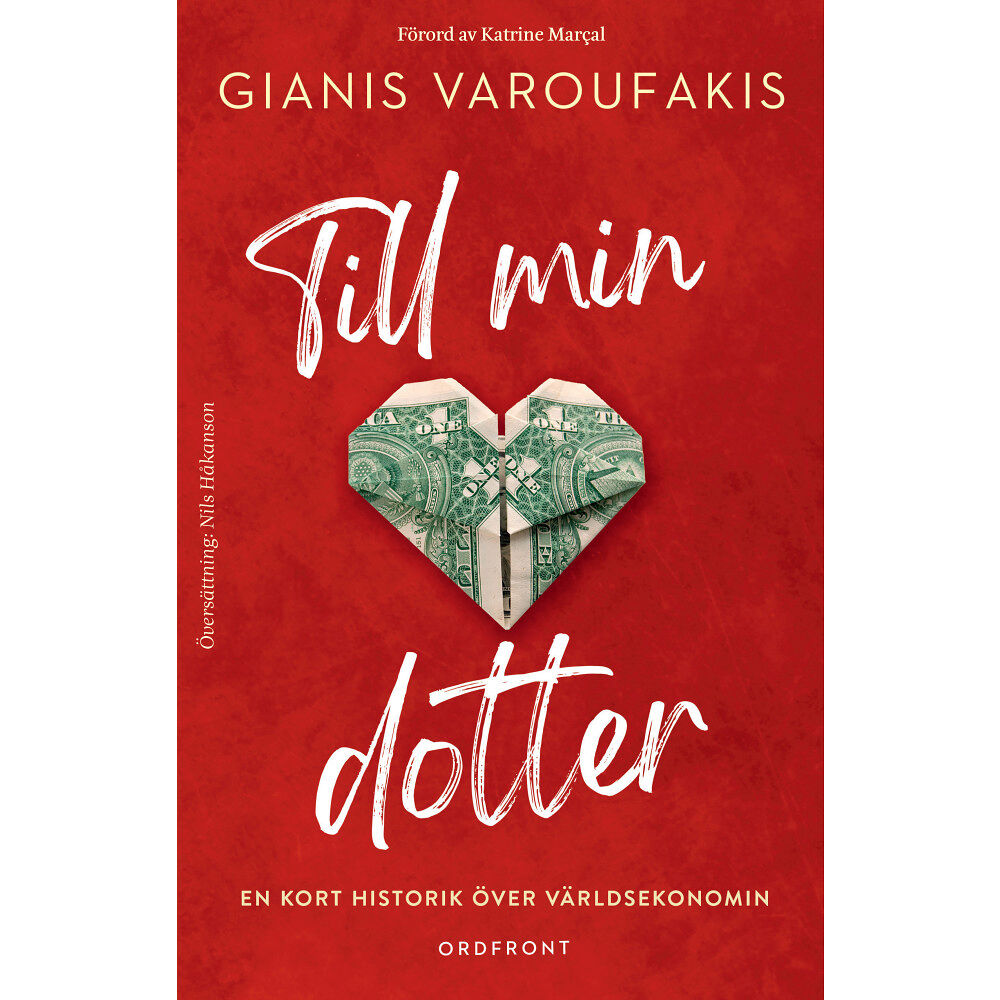 Gianis Varoufakis Till min dotter : en kort historik över världsekonomin (inbunden)