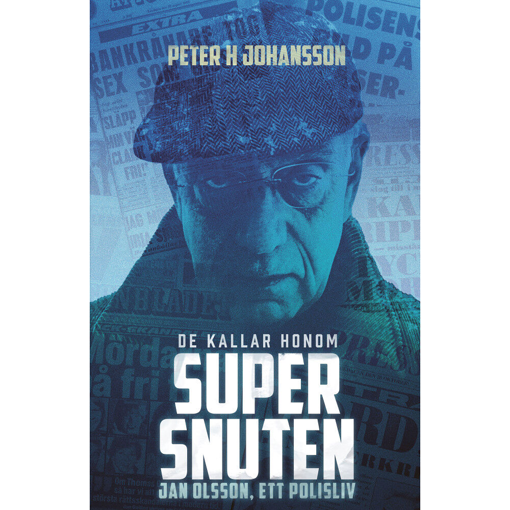Peter H. Johansson De kallar honom Supersnuten:  Jan Olsson, ett polisliv (inbunden)