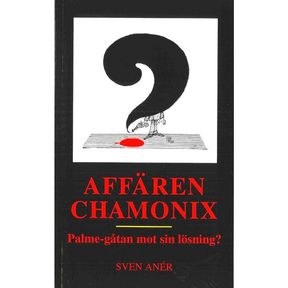 Sven Anér Affären Chamonix : Palme-gåtan mot sin lösning? (häftad)
