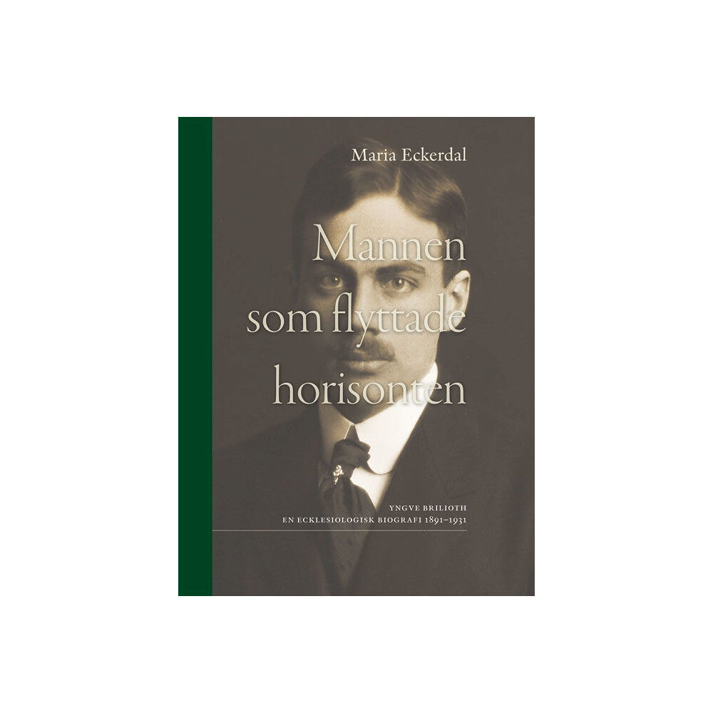 Maria Eckerdal Mannen som flyttade horisonten : Yngve Brilioth En ecklesiologisk biografi (inbunden)