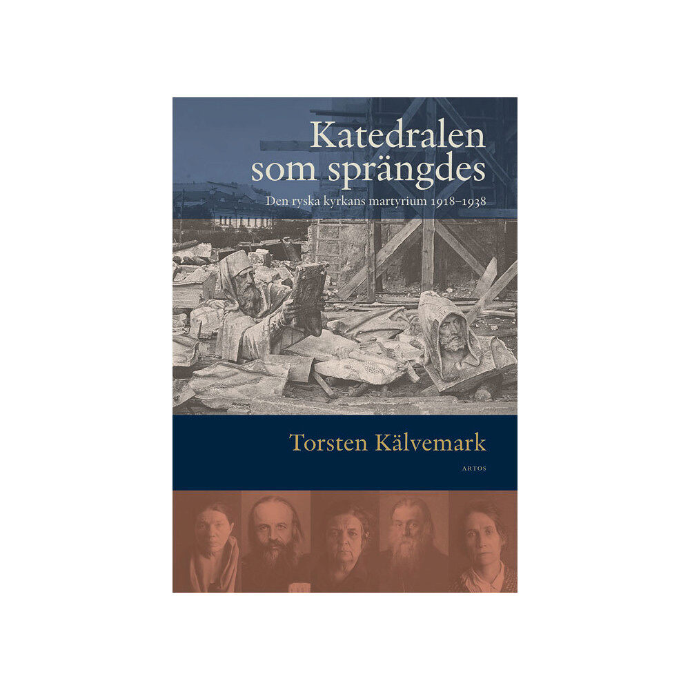 Torsten Kälvemark Katedralen som sprängdes : den ryska kyrkans martyrium 1918-1938 (inbunden)