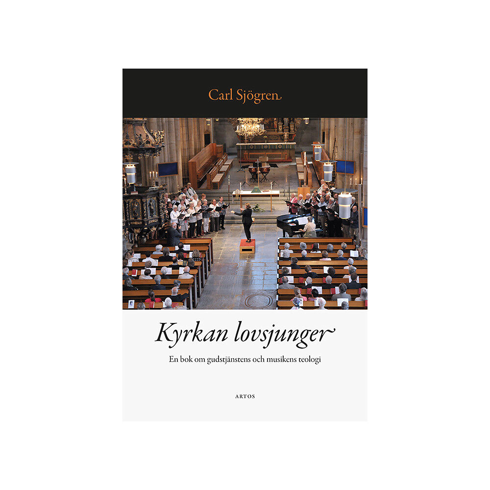 Carl Sjögren Kyrkan lovsjunger : en bok om gudstjänstens och musikens teologi (bok, danskt band)