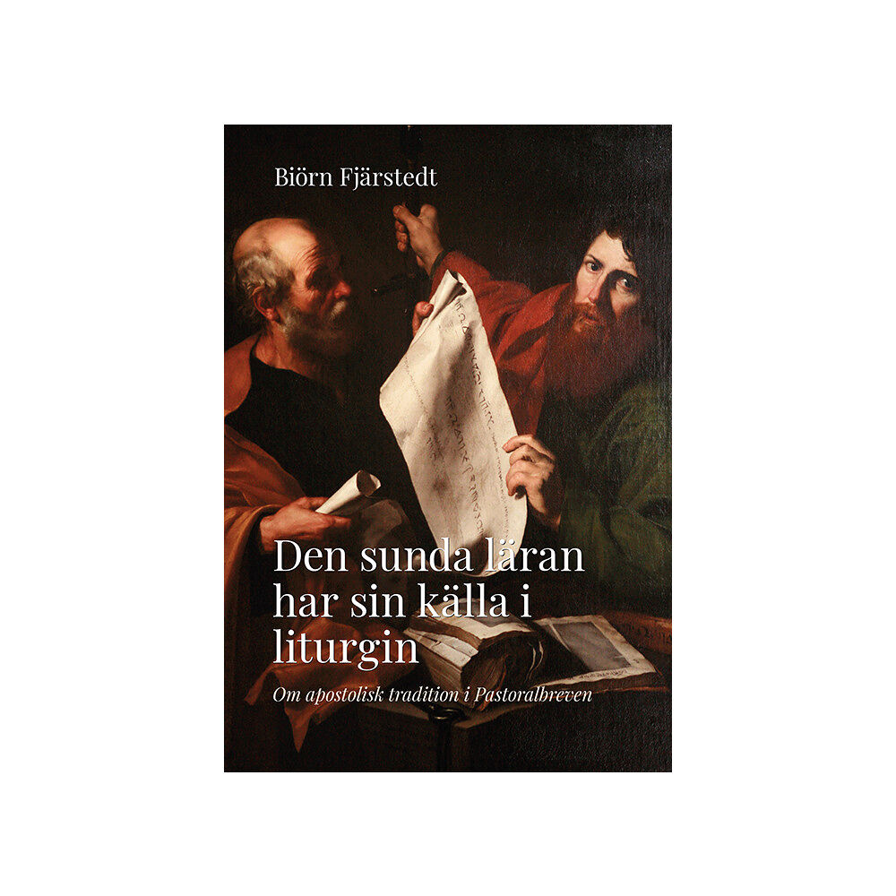 Biörn Fjärstedt Den sunda läran har sin källa i liturgin : om apostolisk tradition i Pastoralbreven (bok, danskt band)