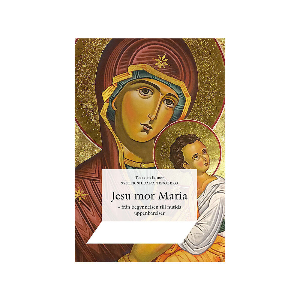 Siluana Tengberg Jesu mor Maria : från begynnelsen till nutida uppenbarelser (inbunden)