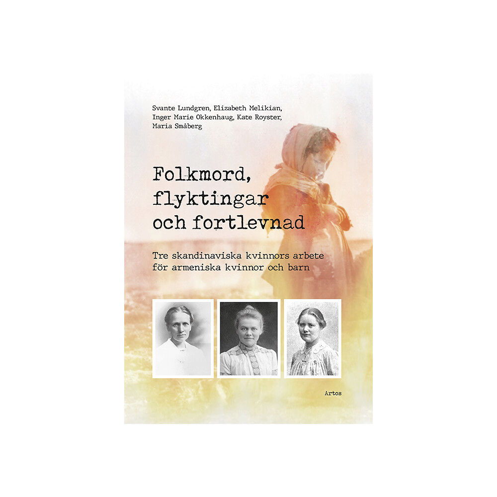 Artos & Norma Bokförlag Folkmord, flyktingar och fortlevnad : tre skandinaviska kvinnors arbete för armeniska kvinnor och barn (bok, danskt band...