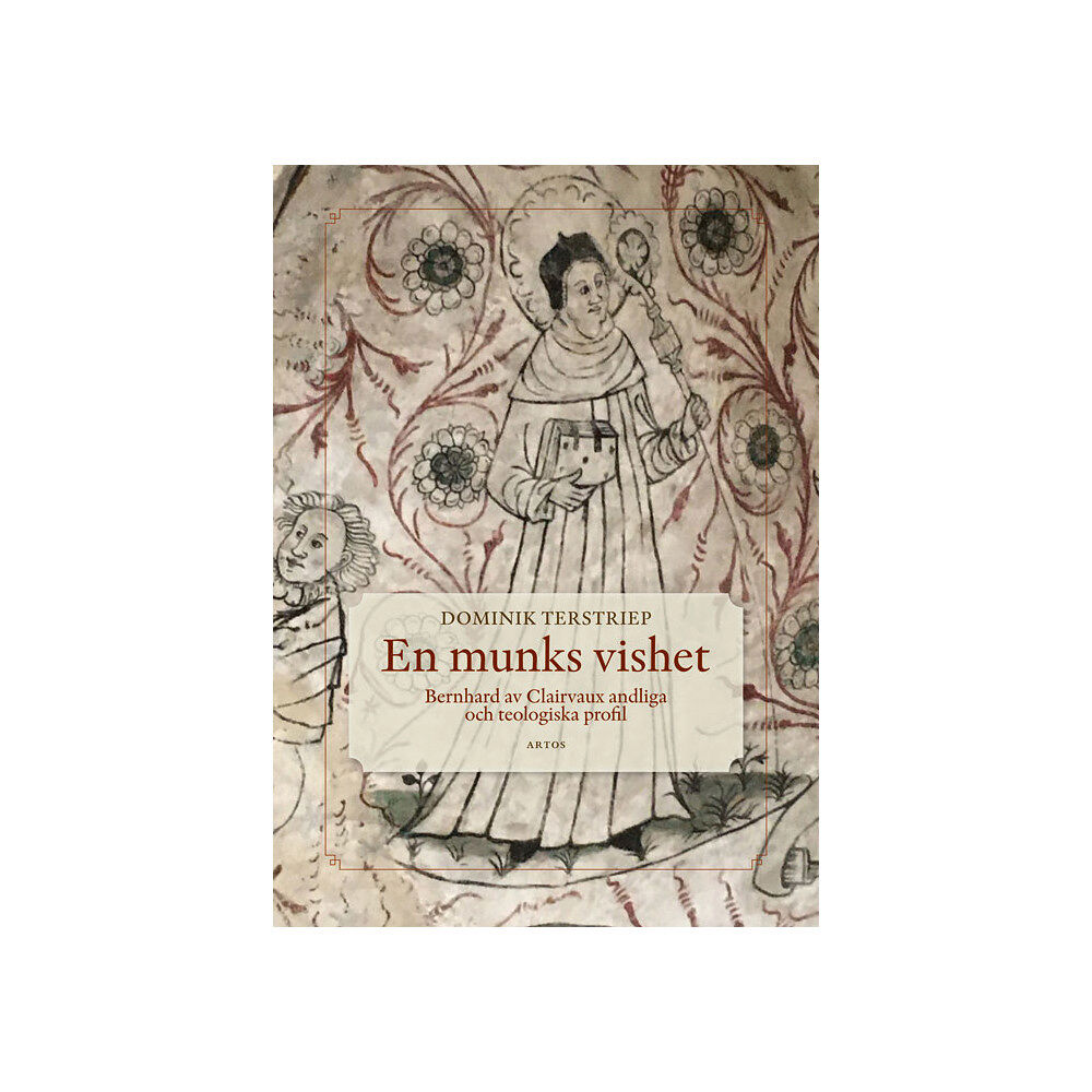 Dominik Terstriep En munks vishet : Bernhard av Clairvaux andliga och teologiska profil (inbunden)