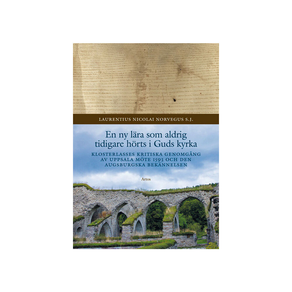 Laurentius Nicolai Norvegus En ny lära som aldrig tidigare hörts i Guds kyrka : Klosterlasses kritiska genomgång av Uppsala möte 1593 och den Augsbu...
