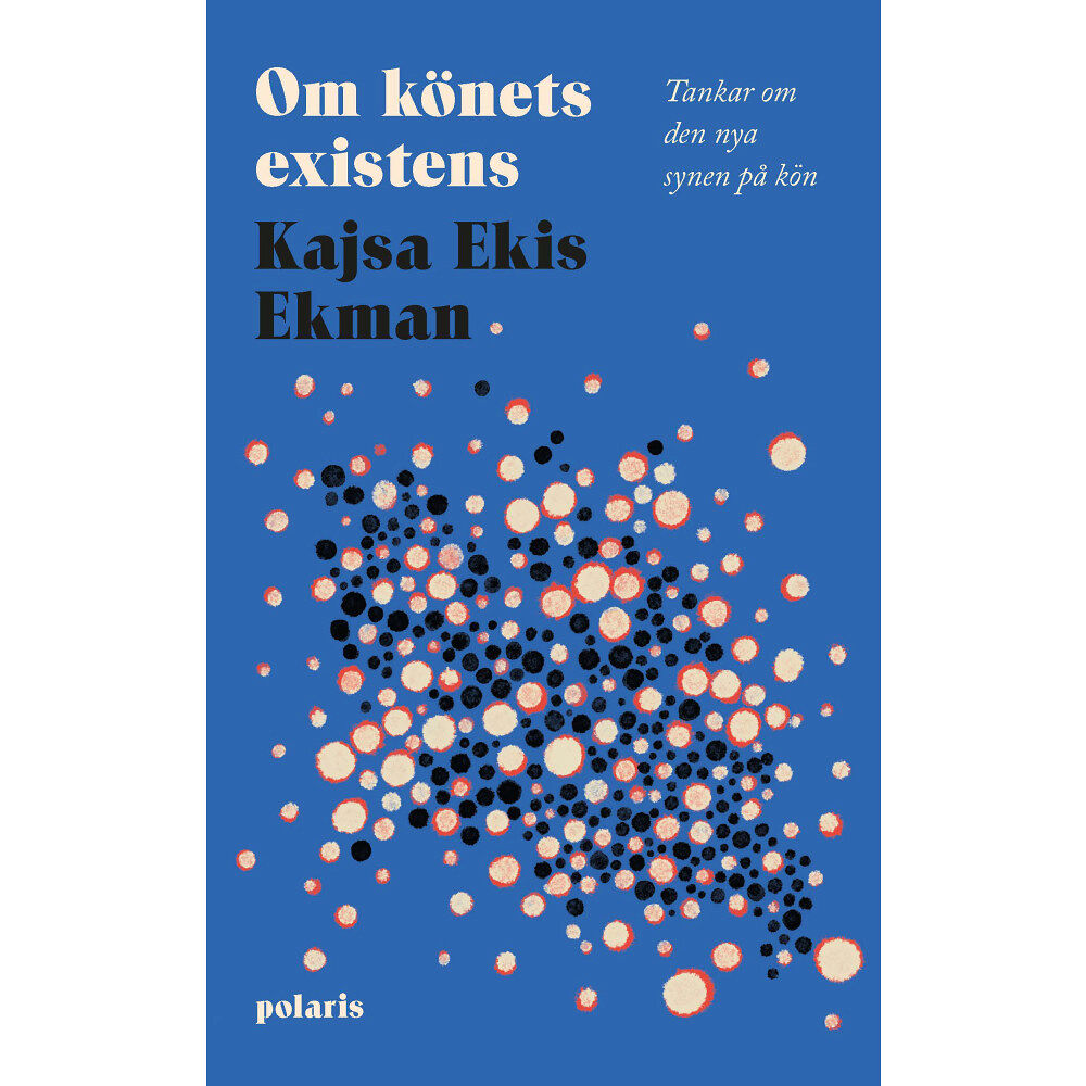 Kajsa Ekis Ekman Om könets existens : tankar om den nya synen på kön (inbunden)