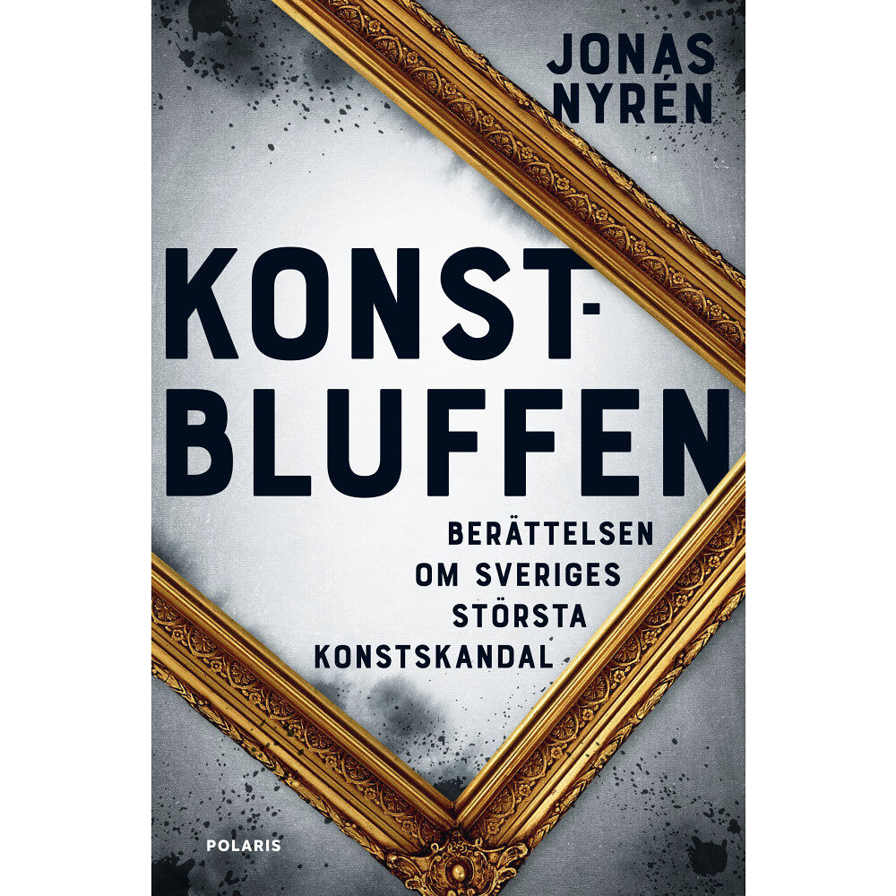 Jonas Nyrén Konstbluffen : berättelsen om Sveriges största konstskandal (inbunden)