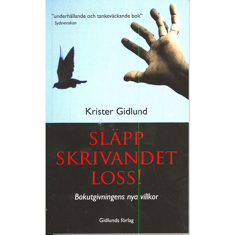 Krister Gidlund Släpp skrivandet loss! - Bokutgivningens nya villkor (pocket)