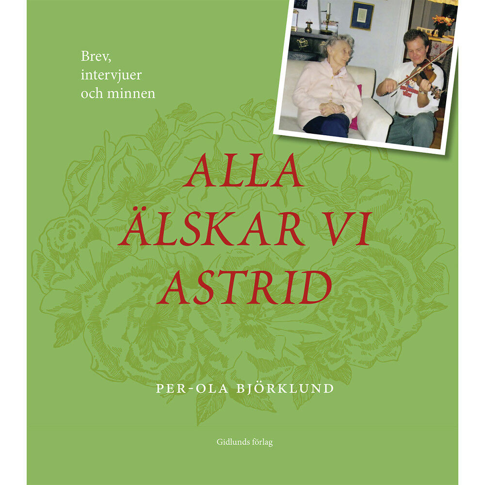 Per-Ola Björklund Alla älskar vi Astrid : brev, intervjuer och minnen (inbunden)