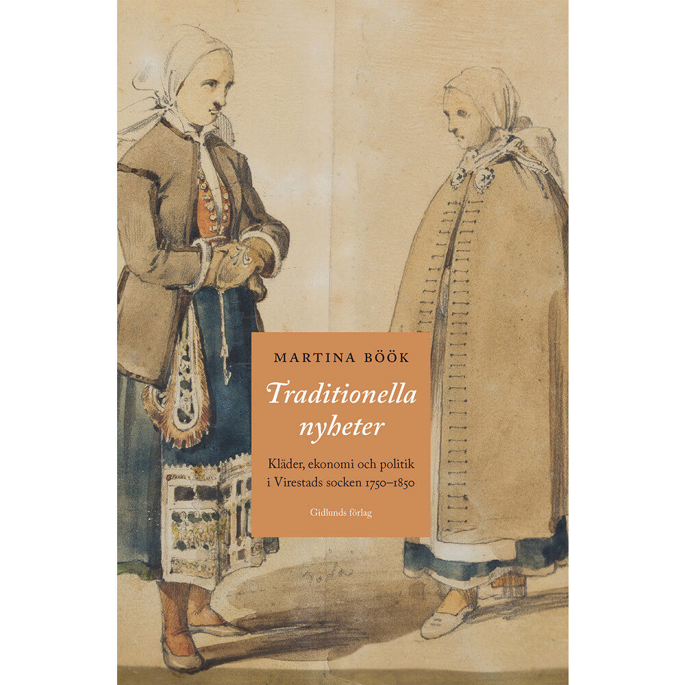 Martina Böök Traditionella nyheter : kläder, ekonomi och politik i Virestads socken 1750-1850 (inbunden)