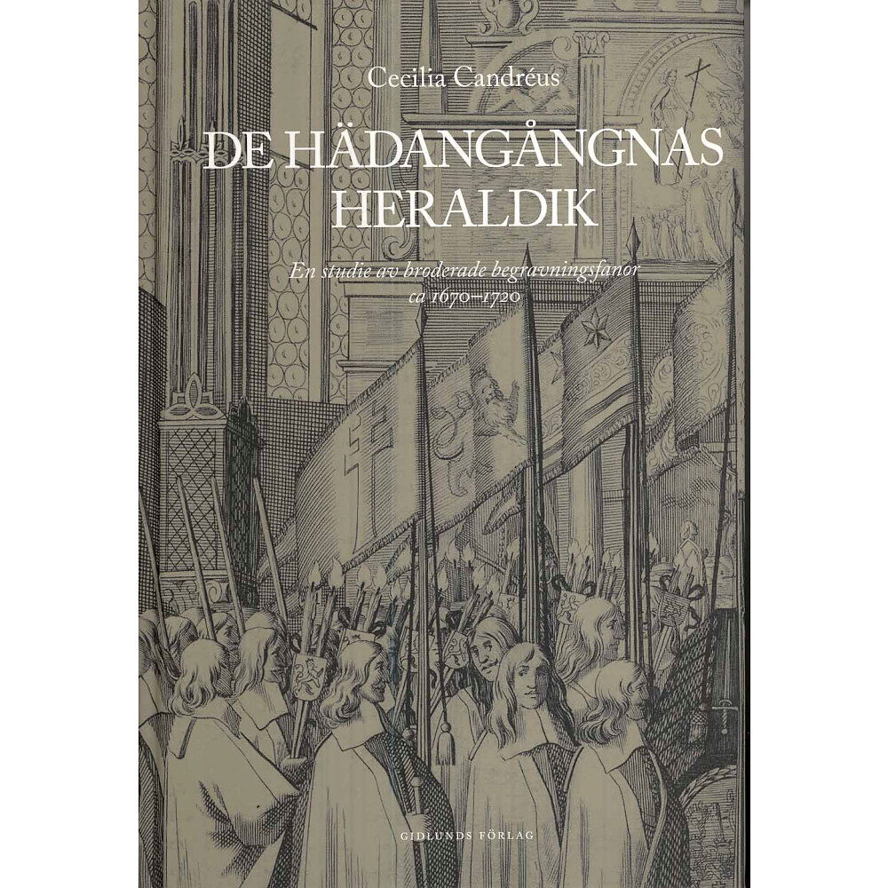 Cecilia Candréus De hädangångnas heraldik : en studie av broderade begravningsfanor ca 1670-1720 (inbunden)