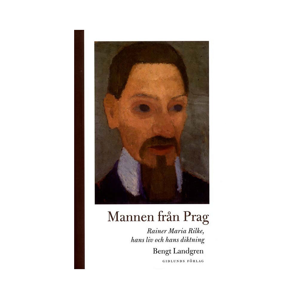 Bengt Landgren Mannen från Prag: Rainer Maria Rilke, hans liv och hans diktning (inbunden)