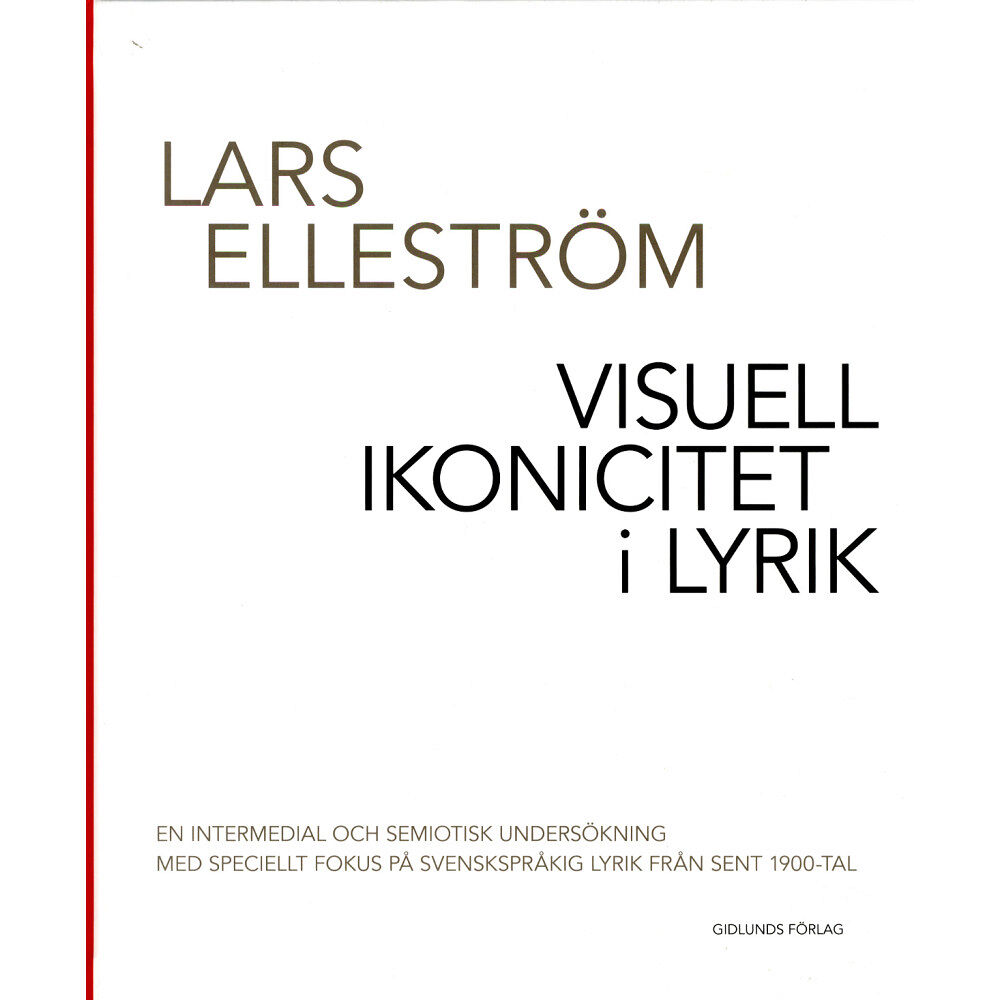Lars Elleström Visuell ikonicitet i lyrik : en intermedial och semiotisk undersökning med speciellt fokus på svenskspråkig lyrik från s...