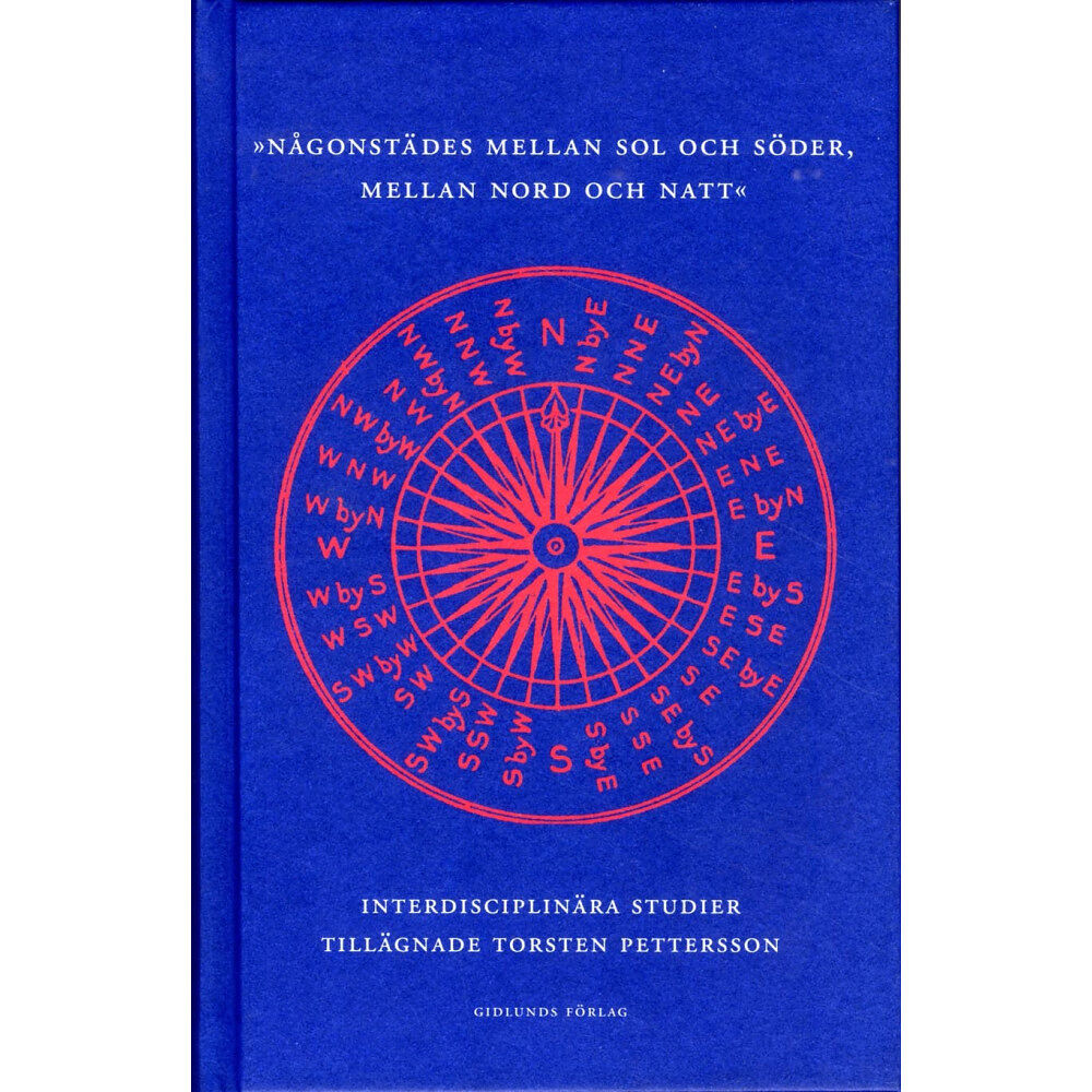 Gidlunds förlag Någonstädes mellan sol och söder, mellan nord och natt : interdisciplinära studier tillägnade professor Torsten Petterss...