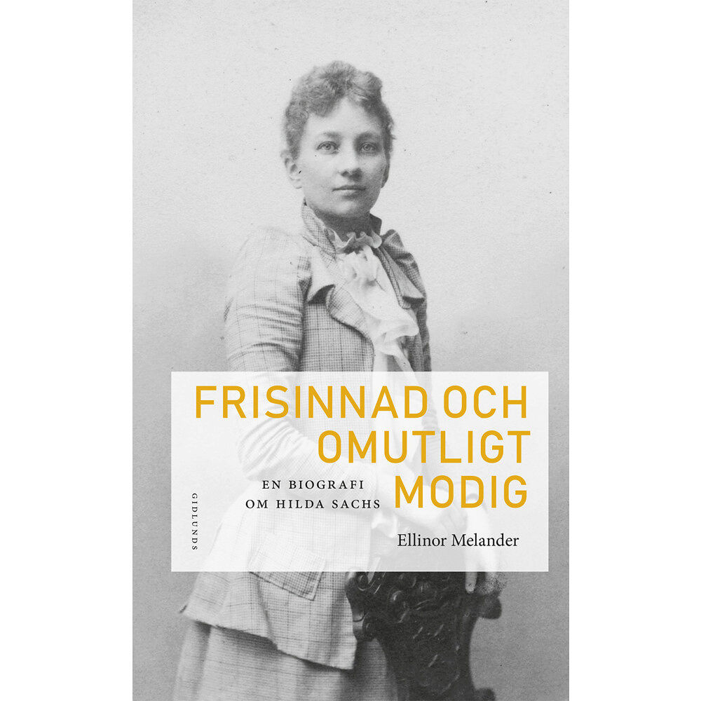 Ellinor Melander Frisinnad och omutligt modig : en biografi om Hilda Sachs (inbunden)