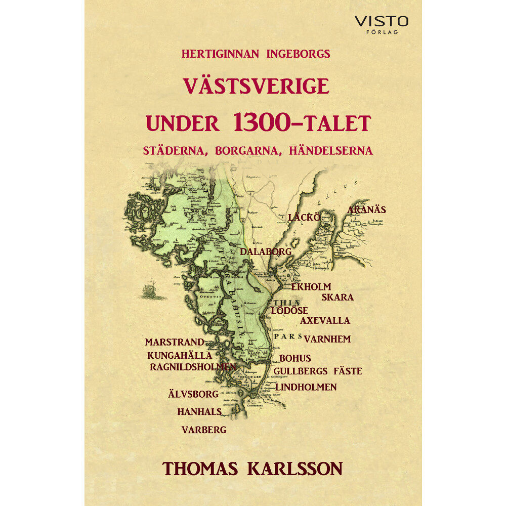 Thomas Karlsson Hertiginnan Ingeborgs Västsverige under 1300-talet : städerna, borgarna, händelserna (inbunden)