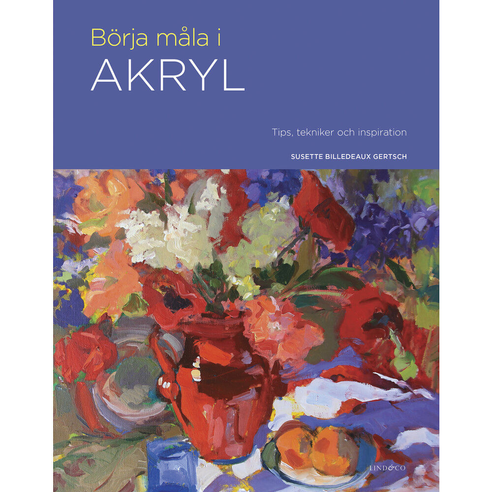 Susette Billedeaux Gertsch Börja måla i akryl : tips, tekniker och inspiration (inbunden)