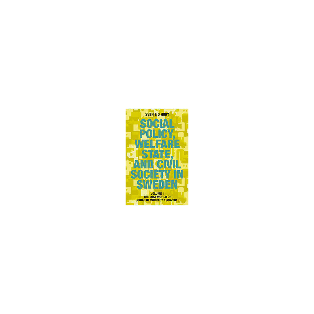 Sven E.O. Hort (f.d. Olsson) Social policy, welfare state, and civil society in Sweden. Vol. 2, The lost world of democracy 1988-2015 (bok, flexband,...