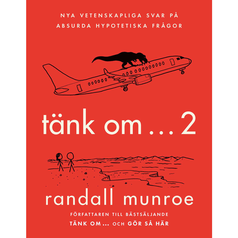 Randall Munroe Tänk om ... 2 : nya vetenskapliga svar på absurda hypotetiska frågor (inbunden)