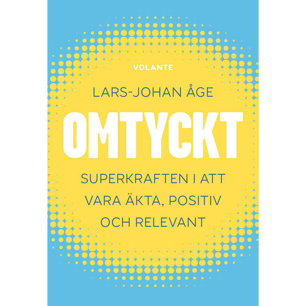 Lars-Johan Åge Omtyckt : superkraften i att vara äkta, positiv och relevant (inbunden)