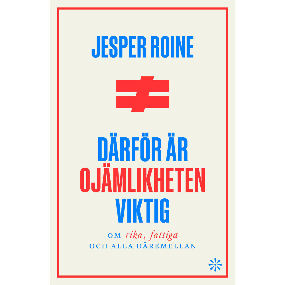 Jesper Roine Därför är ojämlikheten viktig : om rika fattiga, och alla däremellan (inbunden)