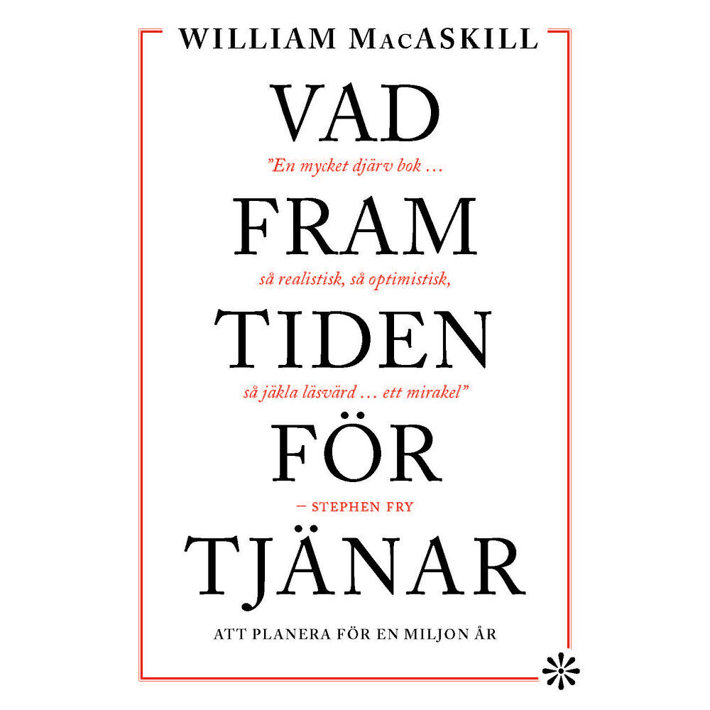 WILLIAM MACASKILL Vad framtiden förtjänar : att planera för en miljon år (inbunden)