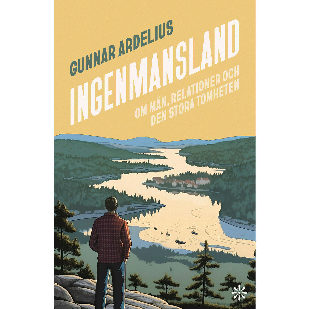 Gunnar Ardelius Ingenmansland : om män, relationer och den stora tomheten (inbunden)