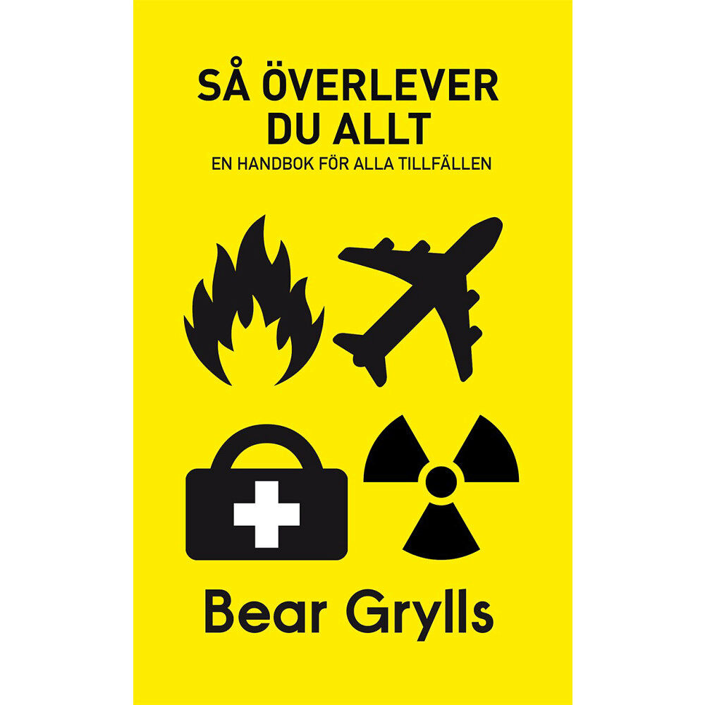 Bear Grylls Så överlever du allt : en handbok för alla tillfällen (häftad)