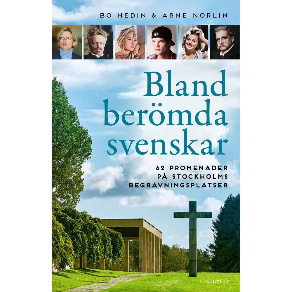 Arne Norlin Bland berömda svenskar : 62 promenader på Stockholms begravningsplatser (inbunden)