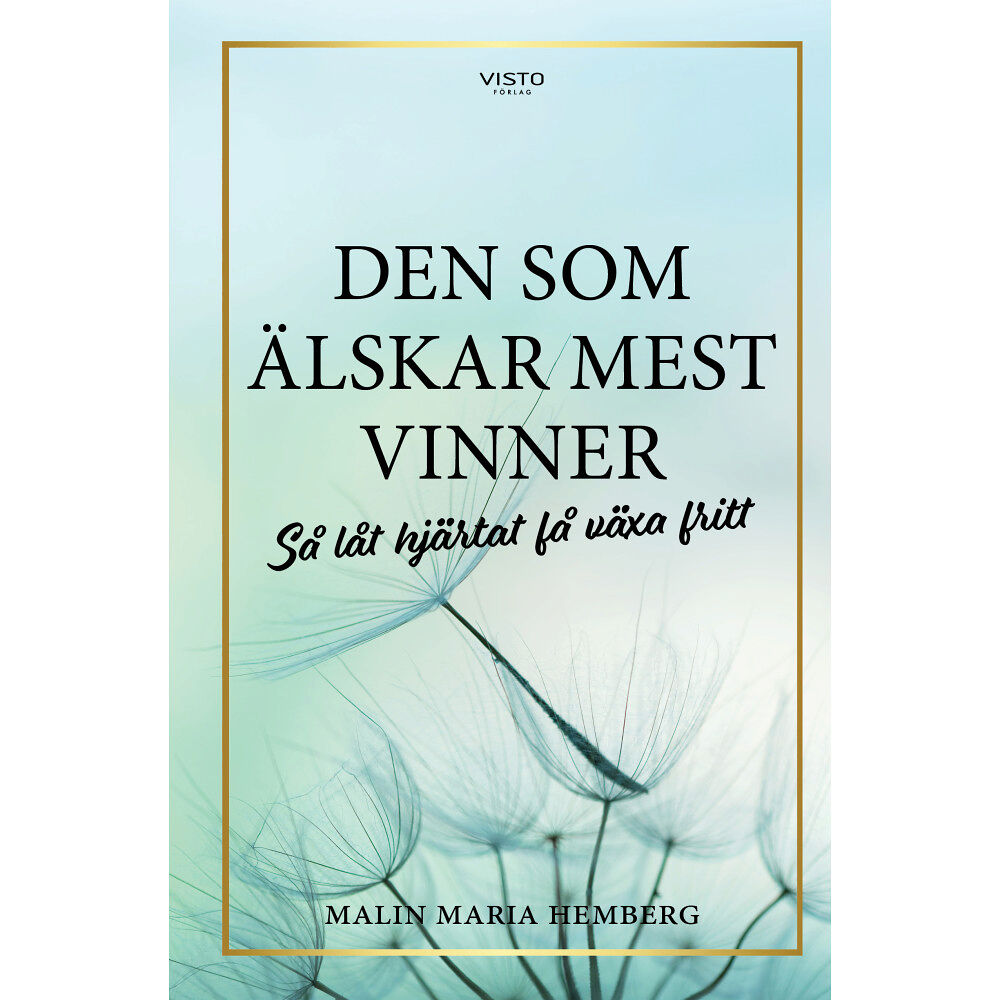 Visto Förlag Den som älskar mest vinner : så låt hjärtat få växa fritt (inbunden)