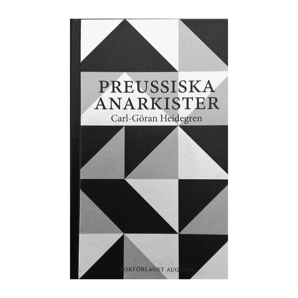 Carl-Göran Heidegren Preussiska anarkister : Ernst Jünger och hans krets under Weimarrepublikens (inbunden)