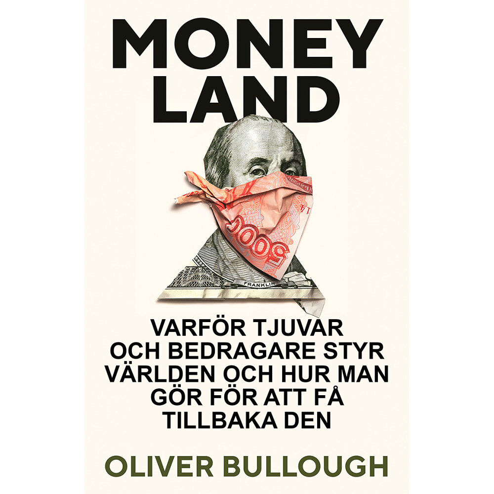 Oliver Bullough Moneyland : varför tjuvar och bedragare styr världen och hur man gör för att få tillbaka den (inbunden)