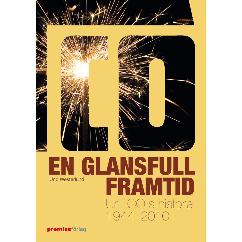 Uno Westerlund En glansfull framtid : ur TCO:s historia 1944-2010 (inbunden)