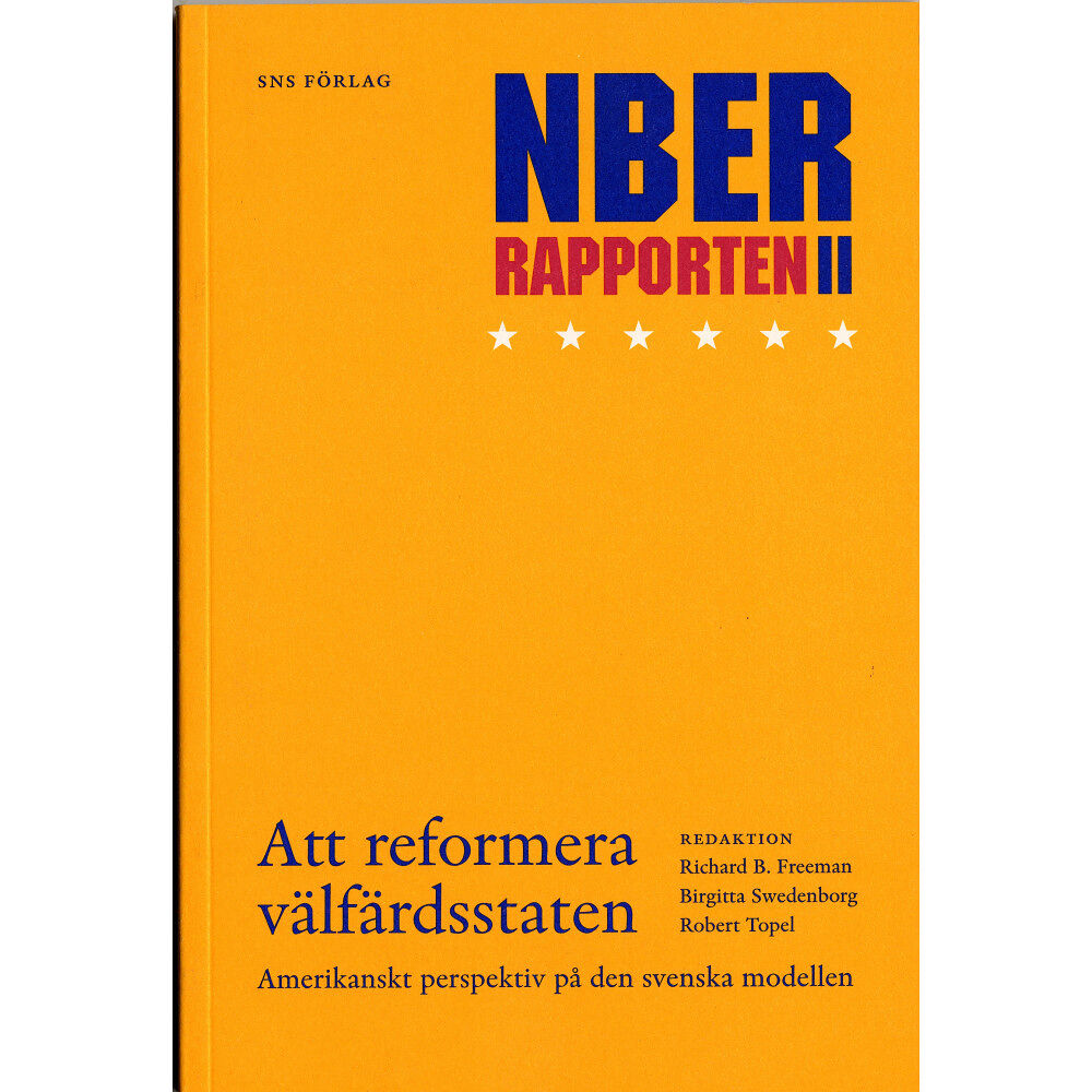 SNS Förlag Att reformera välfärdsstaten : NBER-rapporten 2 : amerikanskt perspektiv på den svenska modellen : Konjunkturrådets rapp...