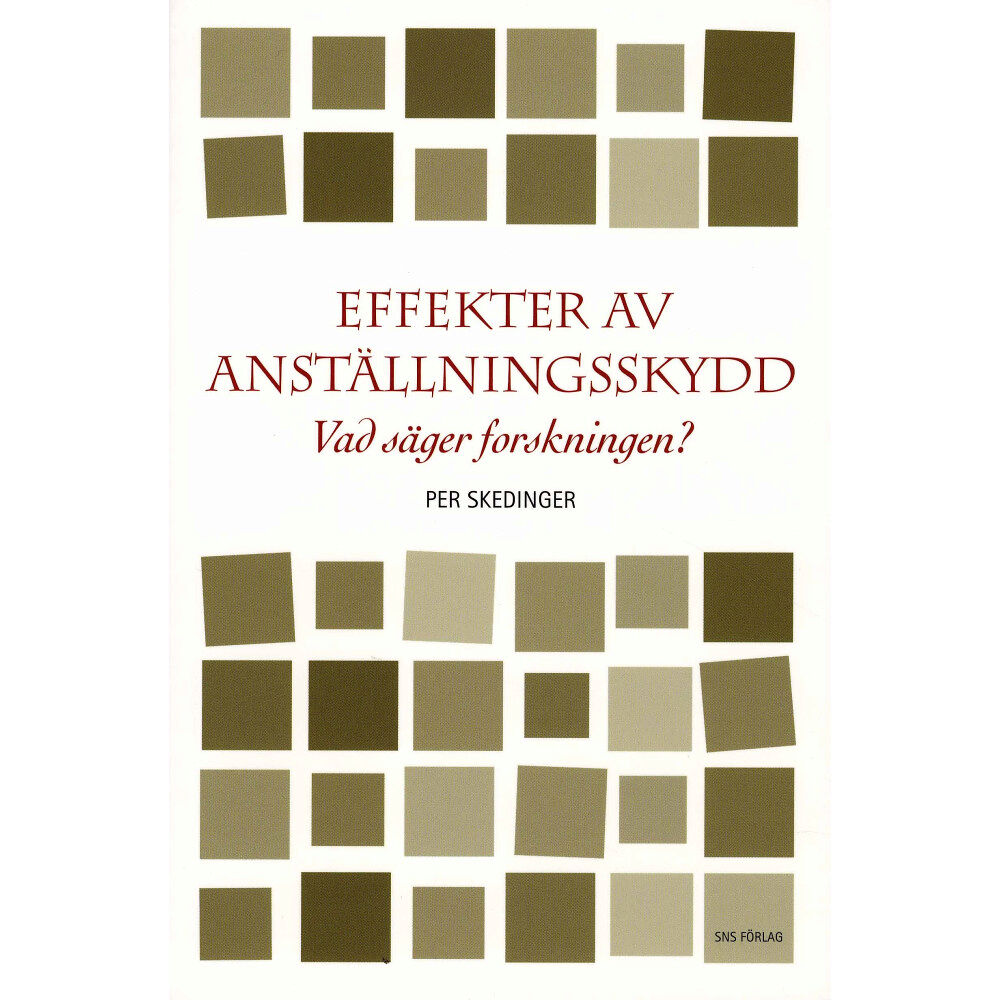 Per Skedinger Effekter av anställningsskydd : vad säger forskningen? (häftad)