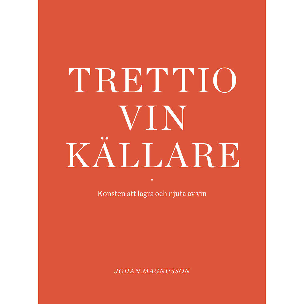 Johan Magnusson Trettio vinkällare : konsten att lagra och njuta av vin (inbunden)