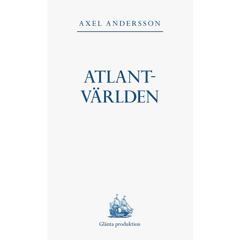 Axel Andersson Atlantvärlden : en historia om när Nordamerika erövrades, Europa upptäcktes och en ny värld uppstod däremellan (häftad)