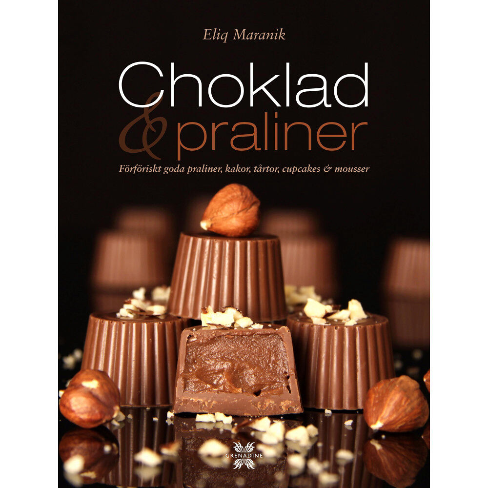 Eliq Maranik Choklad & praliner : förföriskt goda praliner, kakor, tårtor, cupcakes & mousser (inbunden)