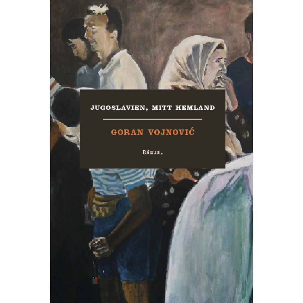 Goran Vojnovic Jugoslavien, mitt hemland (inbunden)