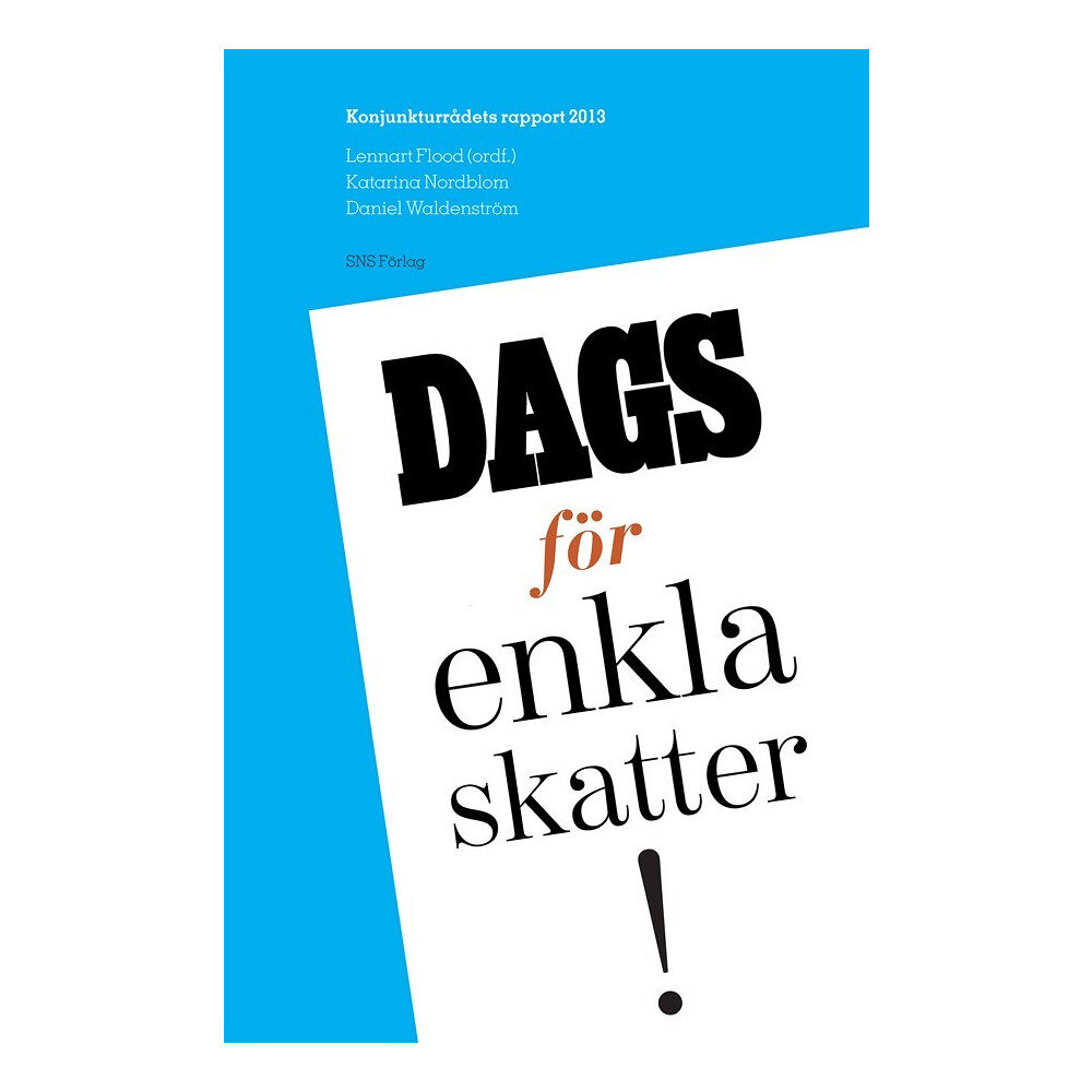 Lennart Flood Dags för enkla skatter! : konjunkturrådets rapport 2013 (häftad)