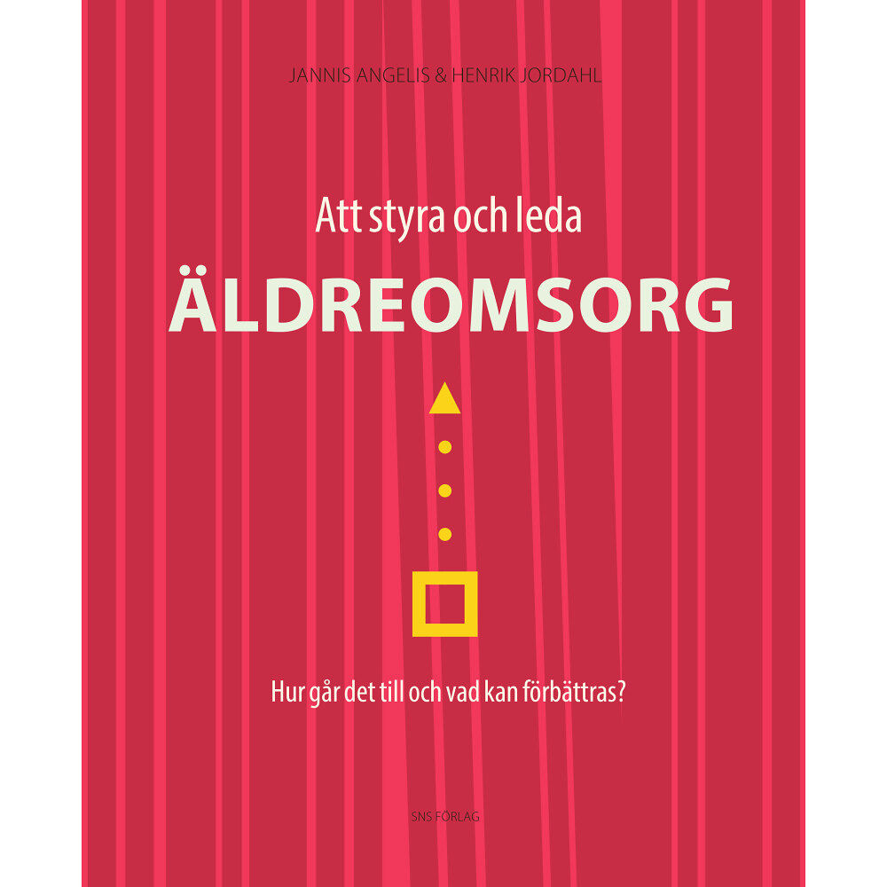 Jannis Angelis Att styra och leda äldreomsorg : hur går det till och vad kan förbättras? (häftad)