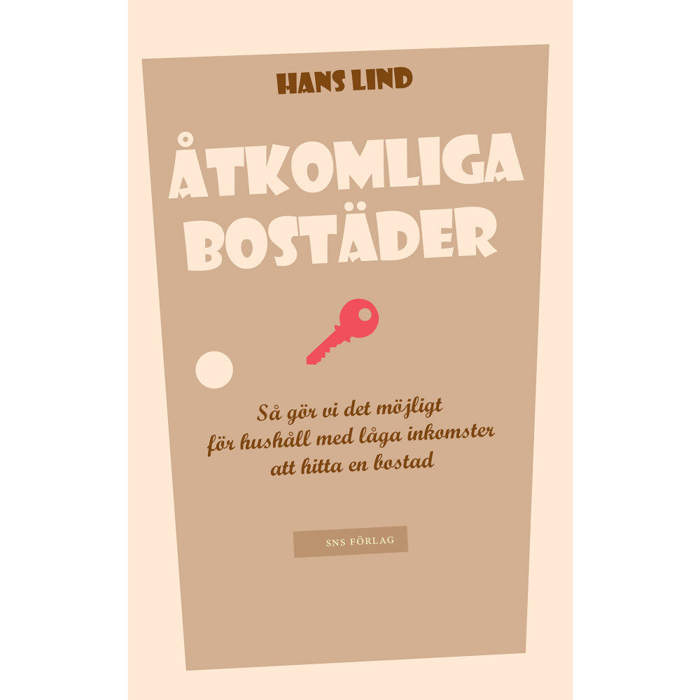 Hans Lind Åtkomliga bostäder : så gör vi det möjligt för hushåll med låga inkomster att hitta en bostad (häftad)